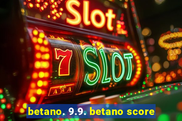 betano. 9.9. betano score